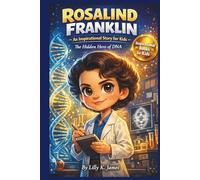 ROSALIND FRANKLIN An Inspirational Story for Kids: The Hidden Hero of DNA (An Inspirational Inventors Stories for Kids)