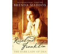 Rosalind Franklin: The Dark Lady of DNA: The powerful historical biography of a pioneering woman in science