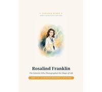 Rosalind Franklin: The Scientist Who Photographed the Shape of Life (Curious Minds - Great Scientists for Kids)