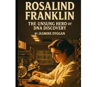Rosalind Franklin: The Unsung Hero of DNA Discovery (Behind the Name: A Zentara UK Famous Lives Book Series)