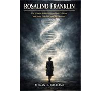 Rosalind Franklin: The Woman Who Discovered DNA's Secret and Never Got the Credit She Deserved (The Forgotten Queens)