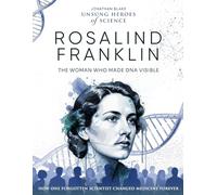 Rosalind Franklin: The Woman Who Made DNA Visible. How One Forgotten Scientist Changed Medicine Forever.