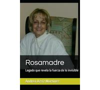 Rosamadre: Legado que revela la fuerza de lo invisible