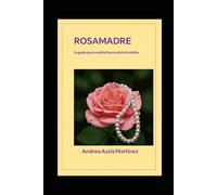 Rosamadre: Legado que revela la fuerza de lo invisible