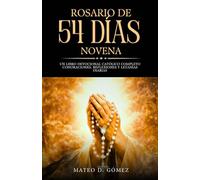 Rosario de 54 días Novena: Un libro devocional católico completo con Oraciones, reflexiones y letanías diarias (Colección de novenas, libros de oraciones y devocionales católicos)