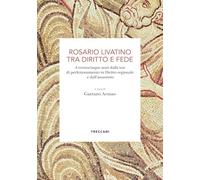 Rosario Livatino tra diritto e fede. A trentacinque anni dalla tesi di perfezionamento in Diritto regionale e dall'assassinio (Biblioteca enciclopedica Treccani)