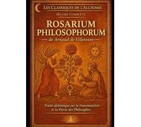 Rosarium Philosophorum d'Arnaud de Villeneuve: Le Rosaire des Philosophes - Edition illustrées (Classiques de l’alchimie illustrés)