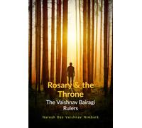 Rosary and the Throne : The Vaishnav Bairagi Rulers: From the Bairagi Kings of Delhi to Veer Banda Bairagi, Chhuikhadan and Rajnandgaon