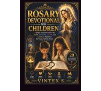 ROSARY DEVOTIONAL FOR CHILDREN: A Simple, Prayerful Guide to the Joyful, Sorrowful, Glorious, and Luminous Mysteries for Young Catholic Hearts