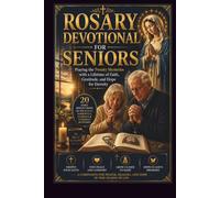 ROSARY DEVOTIONAL FOR SENIORS: Praying the Twenty Mysteries with a Lifetime of Faith, Gratitude, and Hope for Eternity