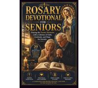 ROSARY DEVOTIONAL FOR SENIORS: Praying the Twenty Mysteries with a Lifetime of Faith, Gratitude, and Hope for Eternity