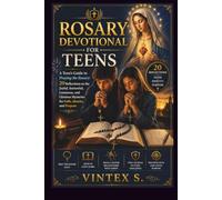 ROSARY DEVOTIONAL FOR TEENS: A Teen's Guide to Praying the Rosary: 20 Reflections on the Joyful, Sorrowful, Luminous, and Glorious Mysteries for Faith, Identity, and Purpose