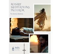Rosary Meditations in Color: The Glorious Mysteries