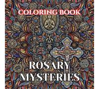 Rosary Mysteries Coloring Book for Adults: 50 Sacred Illustrations of the Joyful, Sorrowful, Glorious, and Luminous Mysteries for Prayer, Relaxation, ... (Sacred Catholic Art Coloring Series)