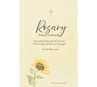 Rosary Prayer Journal: Joyful Mysteries: Guided Reflections, Prayer Prompts, and Journaling Pages for a Deeper Rosary Experience