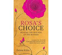 Rosa's Choice: A journey to the world of the spirit baby and how we can build a New Earth, together