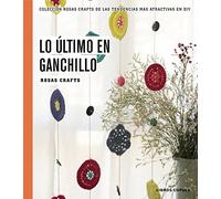 Rosas Crafts. Ganchillo: Colección Rosas crafts de las tendencias más atractivas en Diy: 5 (Manualidades)