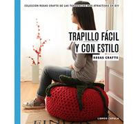 Rosas Crafts. Trapillo fácil y con estilo: Colección Rosas crafts de las tendencias más atractivas en Diy: 5 (Manualidades)