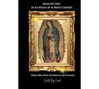 Rosas del Cielo: En los Brazos de la Madre Celestial": Madre Mía, Reina del Silencio y del Consuelo"