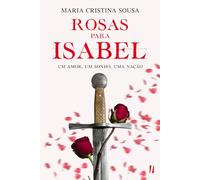 Rosas para Isabel (Crónicas da Rainha Santa Isabel)
