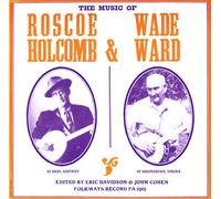 Roscoe Holcomb - Music of Roscoe Holcomb & Wade Ward