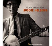 Roscoe Holcomb - The High Lonesome Sound