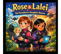 ROSE AND LALEI THE PRESIDENT'S DAUGHATER RESCUE (ROSE AND LALEI THE AI CADET MYSTERY)