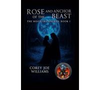 Rose and the Anchor of the Beast: the moon-iron series book I: 1