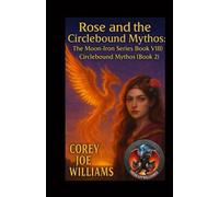 Rose and the Circlebound Mythos: The Moon-Iron Series Book VIII: Circlebound Mythos (Book 2): 8