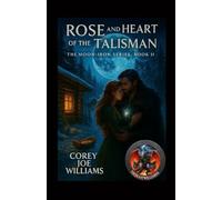 Rose and the Heart of the Talisman: The Moon-Iron Series book II
