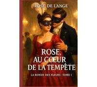 Rose au coeur de la tempête: La ronde des fleurs, T. 1 (La Ronde des Fleurs - Roman sentimental historique)