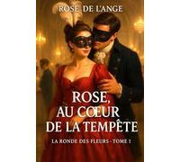 Rose au coeur de la tempête: La ronde des fleurs, T. 1 (La Ronde des Fleurs - Romance historique en français)