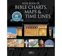 Rose Book of Bible Charts, Maps & Time Lines Vol. 1: 10th Anniversary Edition