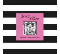 Rose Chic : A High-End Fashion Colouring Book: Luxurious Items to Color for Adults and Teens (THE ROSE CHIC COLLECTION)