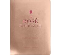 Rose Cocktails: A Collection of Classic and Modern Rosé Cocktails