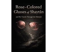 Rose-Colored Glasses of Shayṭān and My Travels Through the Ḥāwiyah