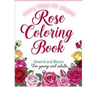 Rose Coloring Book: Unwind and bloom from young and adults (Coloring books)