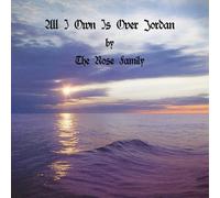 Rose Family - All I Own Is Over Jordan
