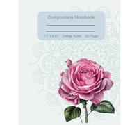 Rose Floral Composition Notebook: Pretty Notebook for Women and Girls, Flowers & Botanic Themed, College Wide Ruled Pages For School & Work, 7.5” x 9.25”, 120 Pages