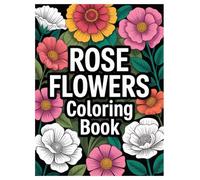 Rose Flower Coloring Book: 100 Floral Designs for All Ages: A Relaxing Activity with Botanical Rose Illustrations and Floral Patterns for Stress Relief.