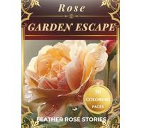 Rose Garden Escape: A Floral Adult Coloring Book For Relaxation & Stress Relief