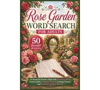 Rose Garden Word Search for Adults: 50 Beautiful Puzzles Filled with Blooming Roses, Garden Paths, Fragrant Flowers, Cottage Charm, and Peaceful Outdoor Beauty (Word search books collection)