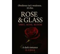 Rose & Glass: Obey, Ache, Bloom (“The Surrender Chronicles”)