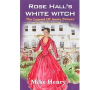 Rose Hall's White Witch: The Legend of Annie Palmer