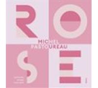 Rose : Histoire D Une Couleur