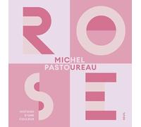 Rose: Histoire d'une couleur