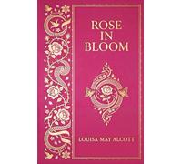 Rose in Bloom: A Coming of Age Classic of Romance and Independence