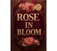 ROSE IN BLOOM (LARGE PRINT EDITION): A Beloved Work of American Literature on Youth, Duty, and Devotion