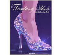 Rose&Ink: A Fantasy Heel Colouring Book Inspired by Magic and Couture An Enchanted Colouring Book of Magical Heels and Design (Rose&Ink Colouring Collection)