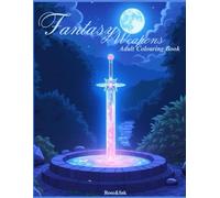 Rose&Ink: A Fantasy Weapons Colouring Book Inspired by Magic and Myth An Enchanted Colouring Book of Legendary Weapons (Rose&Ink Colouring Collection)